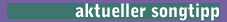 Aktueller Songtipp